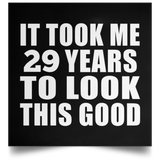 29th Birthday Took Me 29 Years To Look This Good - Poster Square