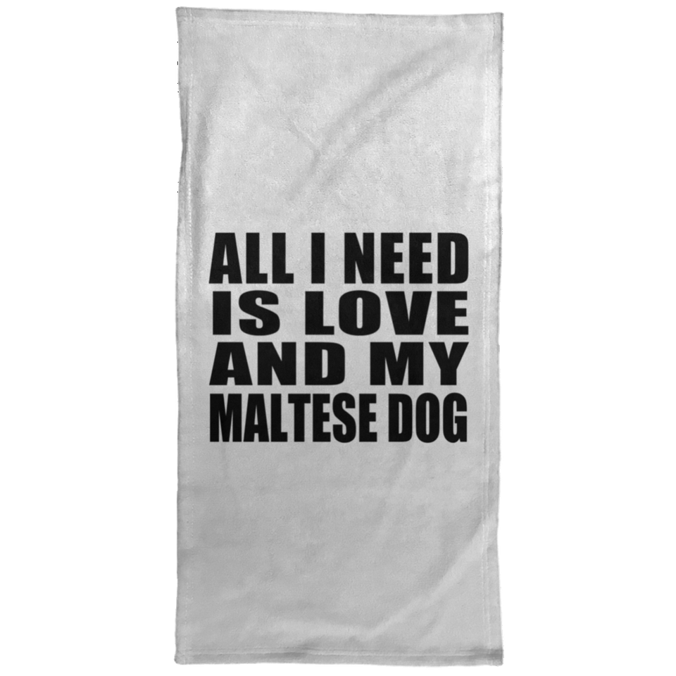 All I Need Is Love And My Maltese Dog - Hand Towel
