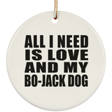 All I Need Is Love And My Bo-Jack Dog - Circle Ornament