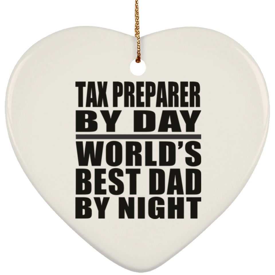 Tax Preparer By Day World's Best Dad By Night - Heart Ornament