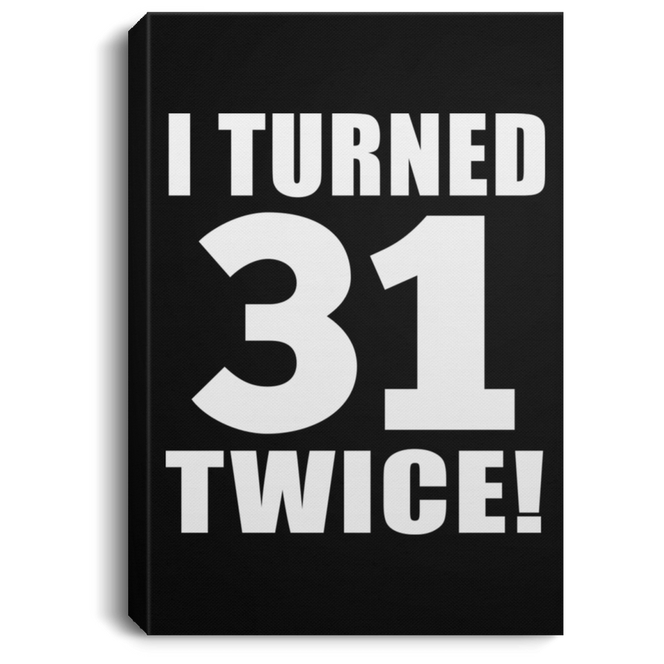 62nd Birthday I Turned 31 Twice - Canvas Portrait