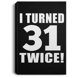 62nd Birthday I Turned 31 Twice - Canvas Portrait