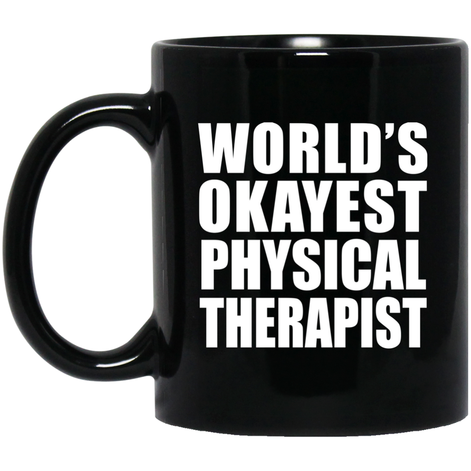 World's Okayest Physical Therapist - 11 Oz Coffee Mug Black