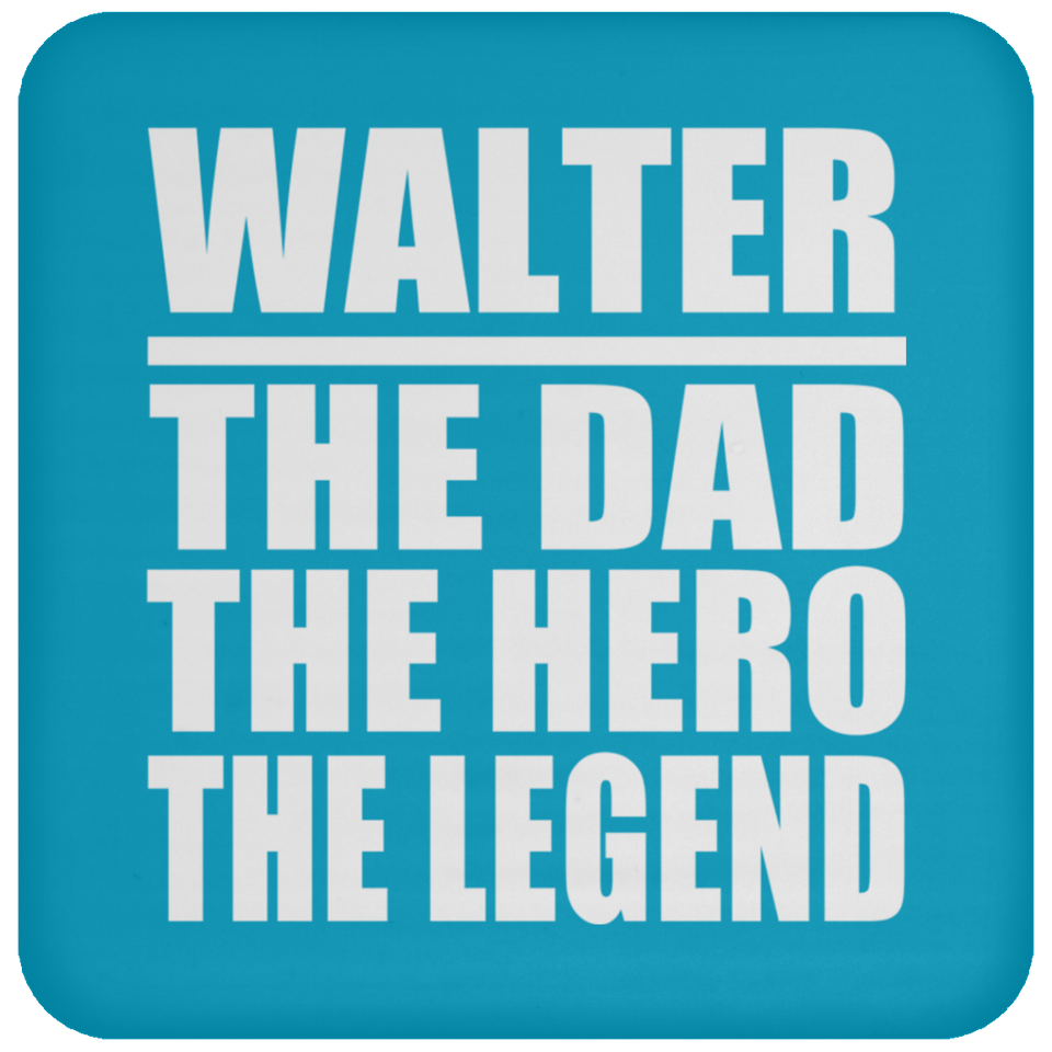 Walter The Dad The Hero The Legend - Drink Coaster