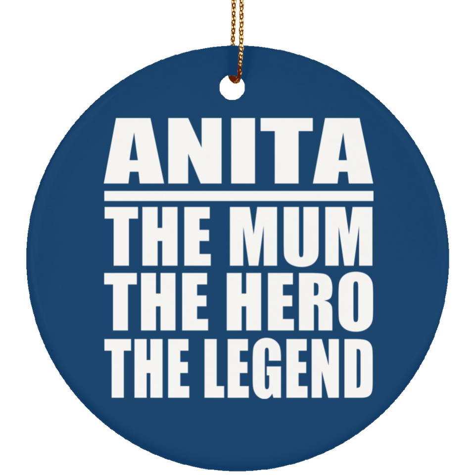 Anita The Mum The Hero The Legend - Circle Ornament
