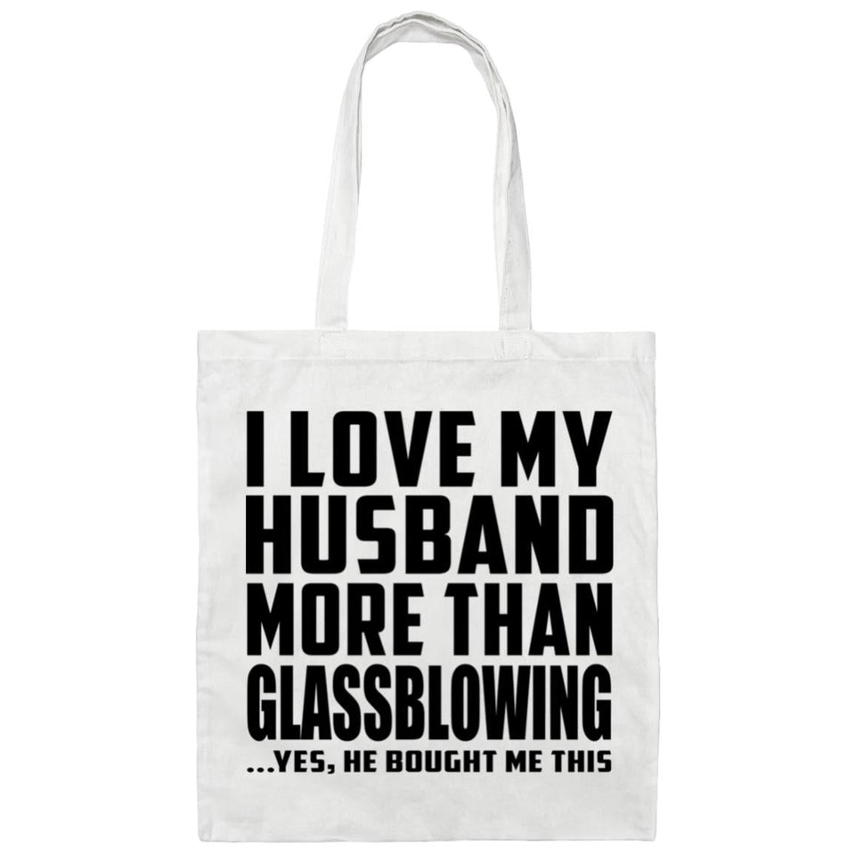 I Love My Husband More Than Glassblowing - Tote Bag White
