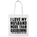 I Love My Husband More Than Glassblowing - Tote Bag White