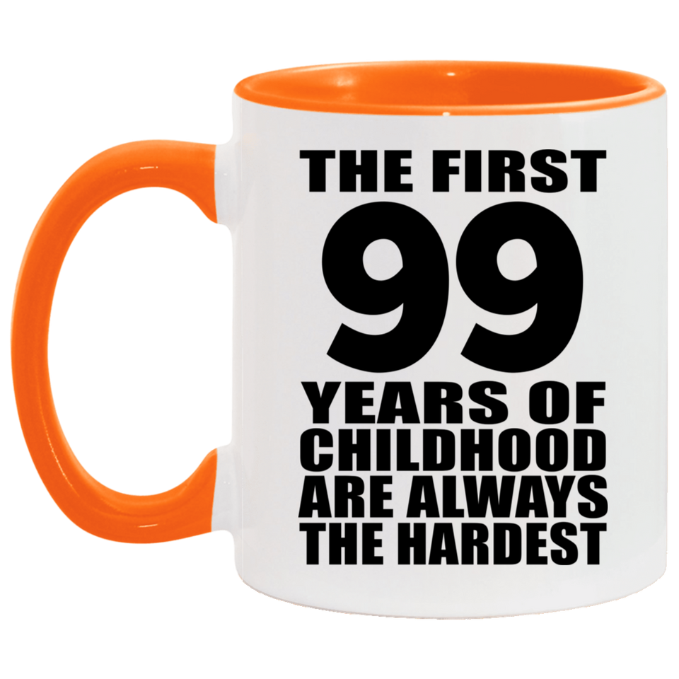 99th Birthday First 99 Years of Childhood Are The Hardest - 11oz Accent Mug Orange