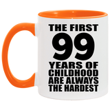 99th Birthday First 99 Years of Childhood Are The Hardest - 11oz Accent Mug Orange