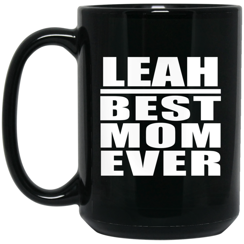 Leah Best Mom Ever - 15 Oz Coffee Mug Black
