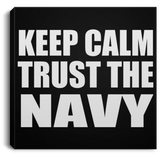 Keep Calm and Trust The Navy - Canvas Square