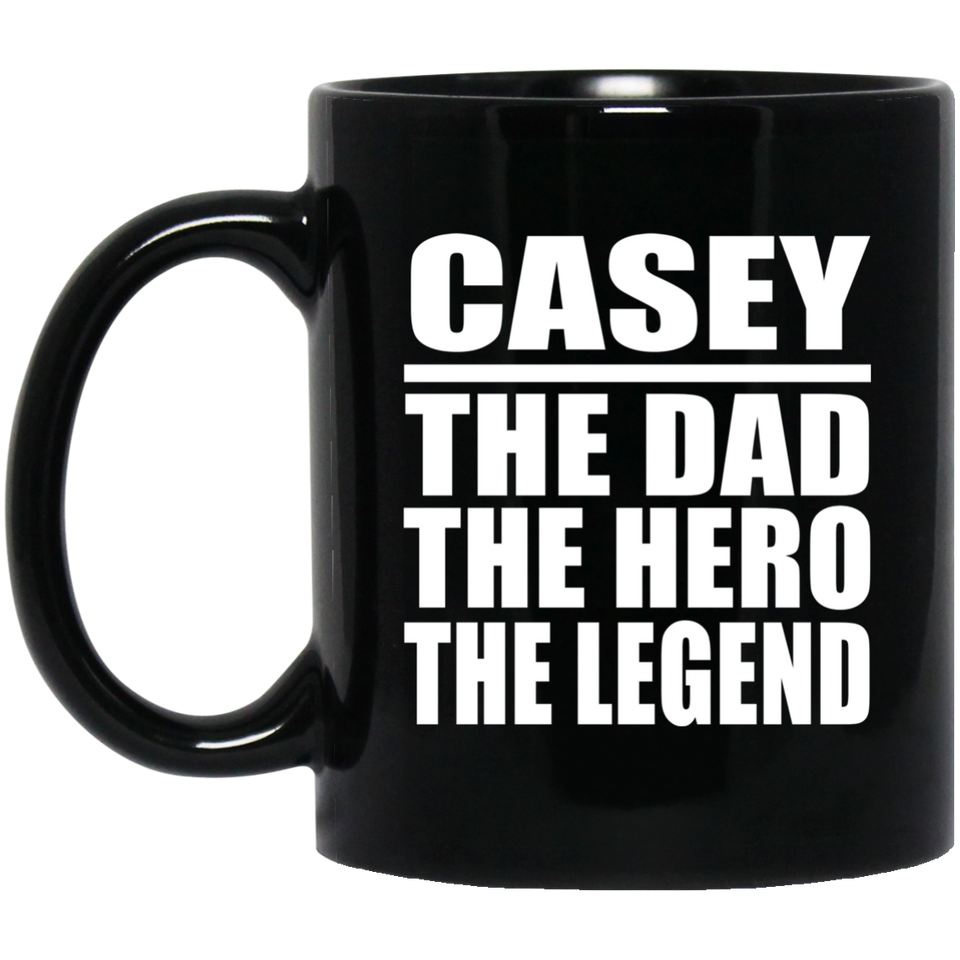 Casey The Dad The Hero The Legend - 11 Oz Coffee Mug Black