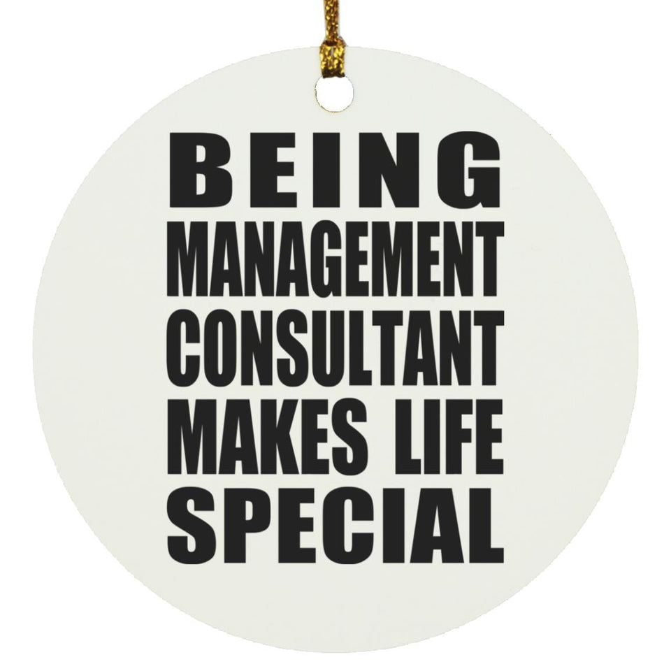 Being Management Consultant Makes Life Special - Circle Ornament