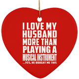 I Love My Husband More Than Playing A Musical Instrument - Heart Ornament