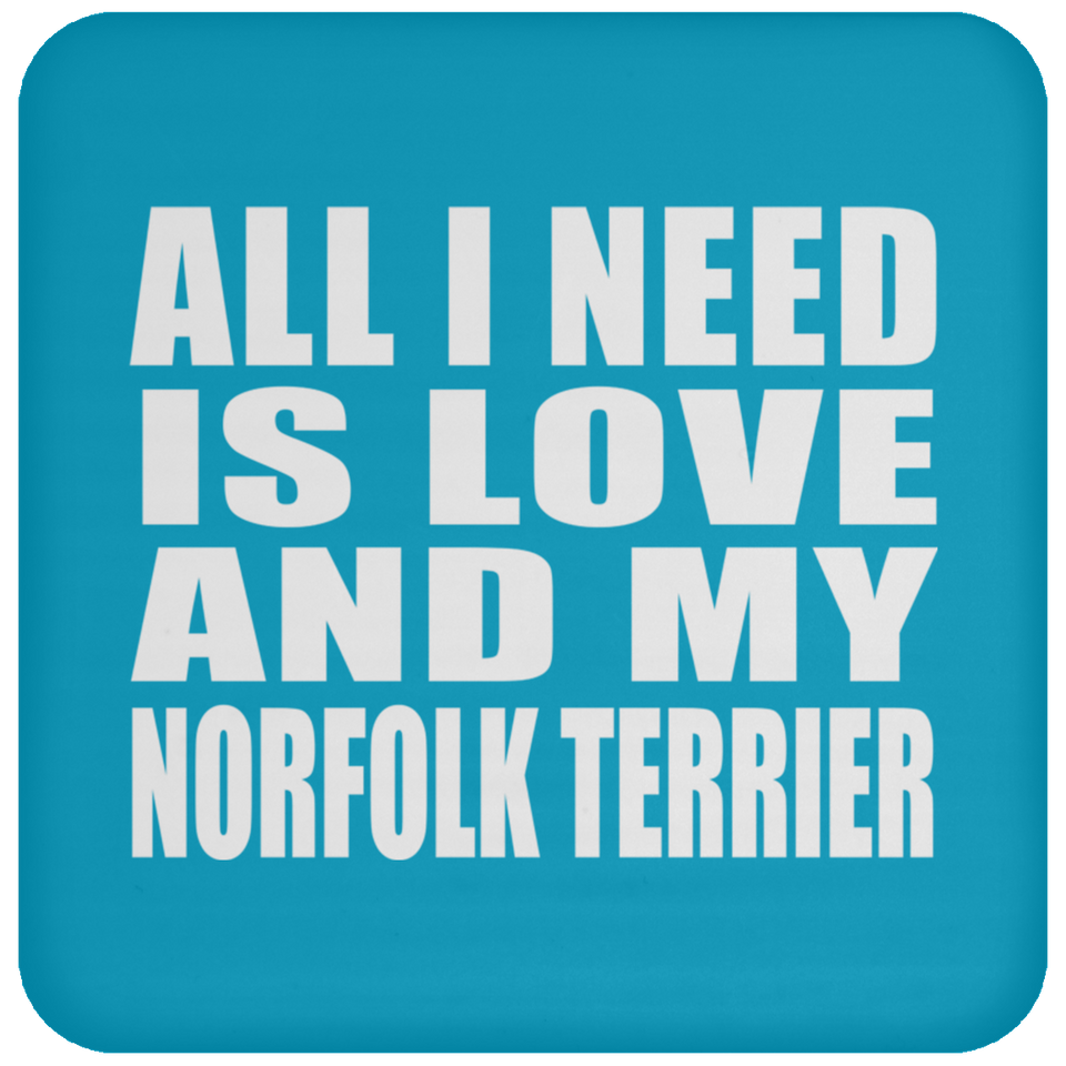 All I Need Is Love And My Norfolk Terrier - Drink Coaster