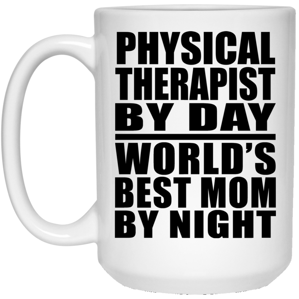 Physical Therapist By Day World's Best Mom By Night - 15 Oz Coffee Mug