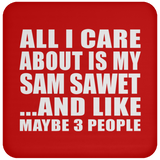 All I Care About Is My Sam Sawet - Drink Coaster
