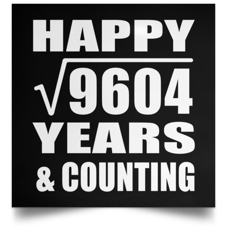 Happy 98th Anniversary Square Root of 9604 Years & Counting - Poster Square