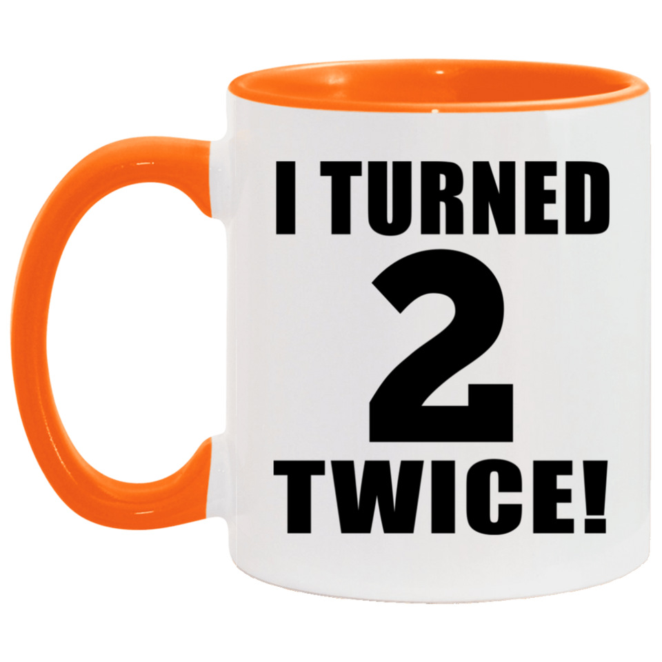 4th Birthday I Turned 2 Twice - 11oz Accent Mug Orange