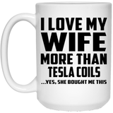 I Love My Wife More Than Tesla Coils - 15 Oz Coffee Mug