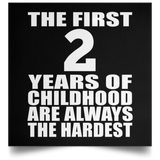 2nd Birthday First 2 Years of Childhood Are The Hardest - Poster Square