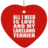 All I Need Is Love And My Lakeland Terrier - Heart Ornament