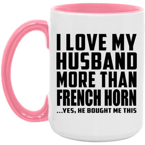 I Love My Husband More Than French Horn - 15oz Accent Mug Pink