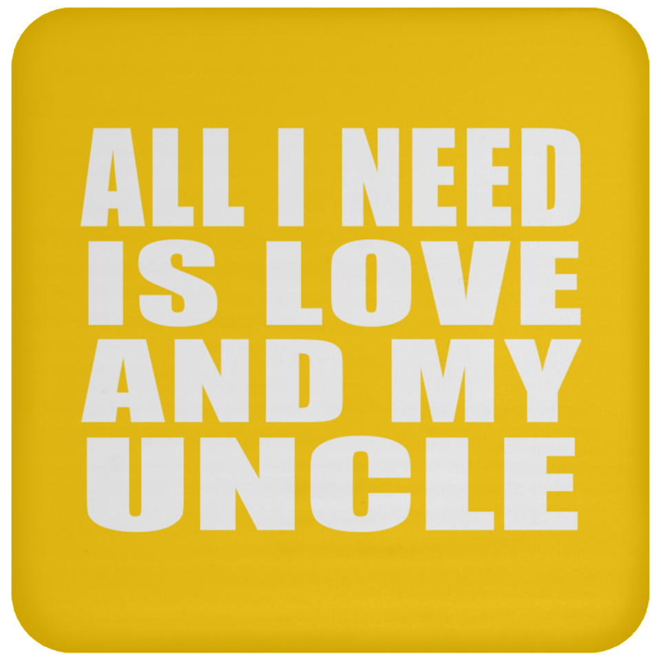 All I Need Is Love And My Uncle - Drink Coaster
