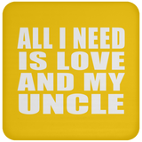 All I Need Is Love And My Uncle - Drink Coaster