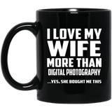 I Love My Wife More Than Digital Photography - 11 Oz Coffee Mug Black