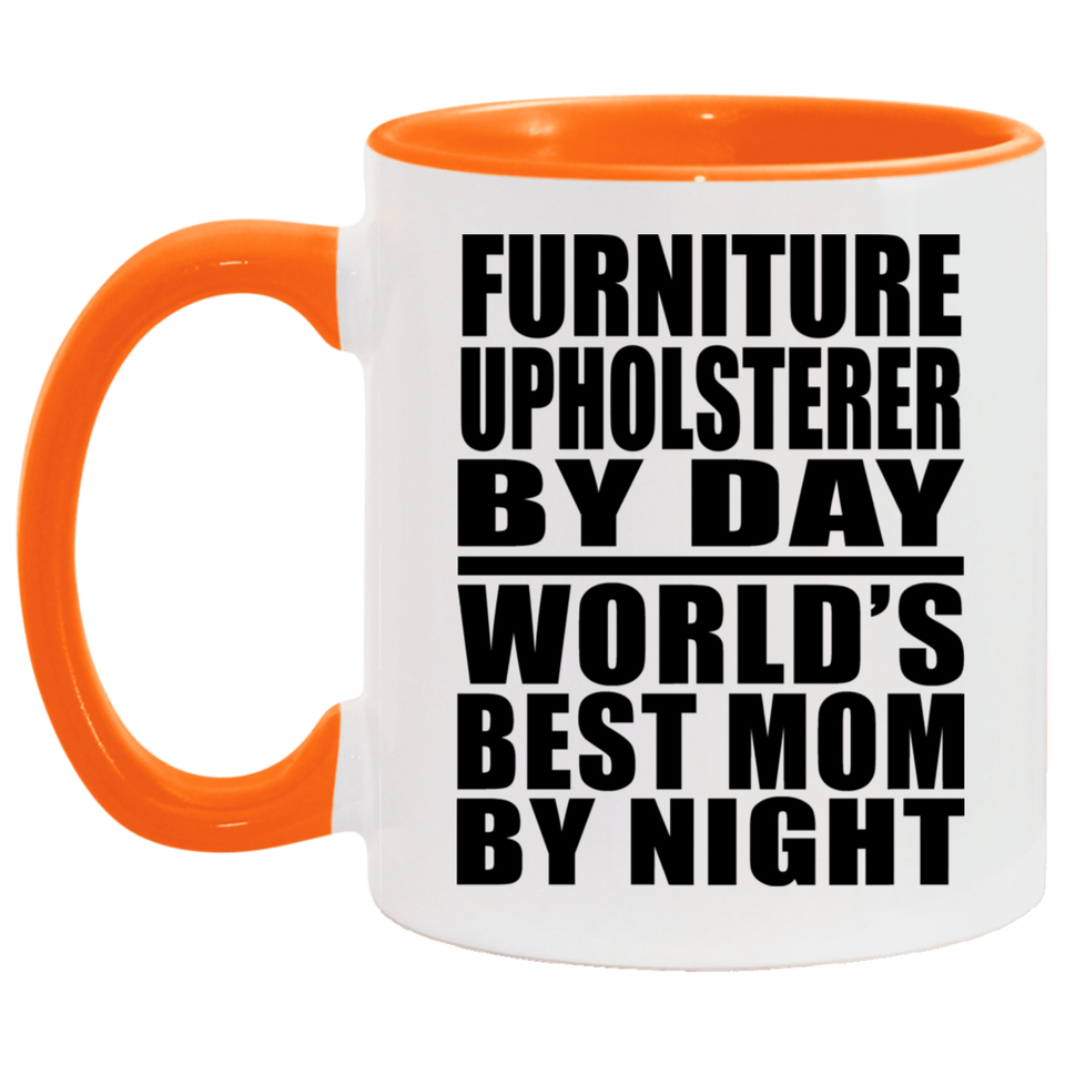 Furniture Upholsterer By Day World's Best Mom By Night - 11oz Accent Mug Orange