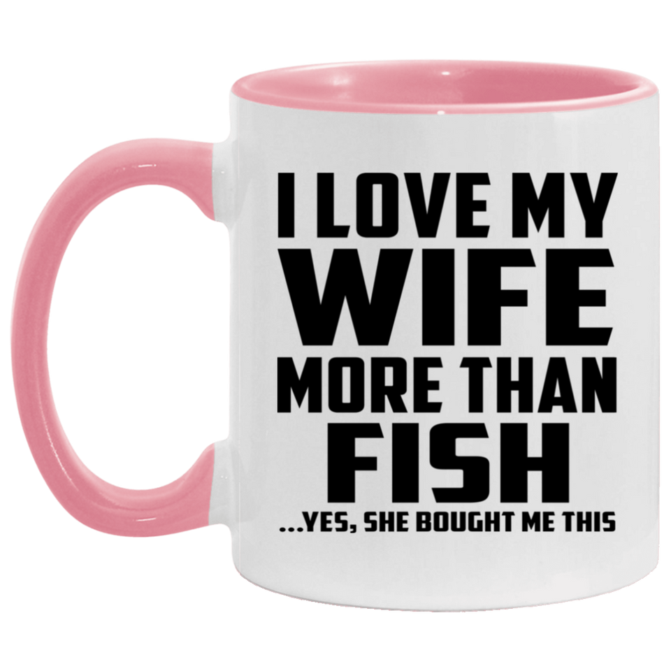 I Love My Wife More Than Fish - 11oz Accent Mug Pink