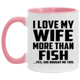 I Love My Wife More Than Fish - 11oz Accent Mug Pink