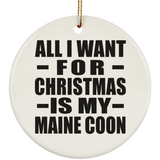 All I Want For Christmas Is My Maine Coon - Circle Ornament