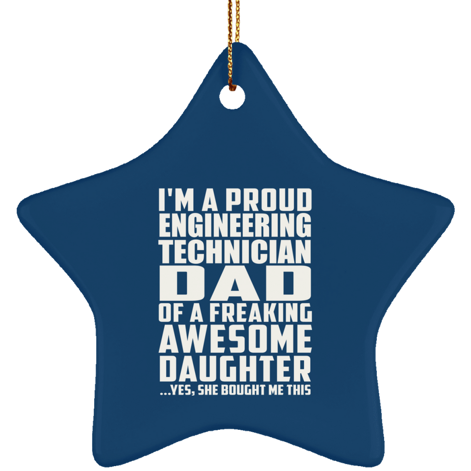 Proud Engineering Technician Dad Of Awesome Daughter - Star Ornament