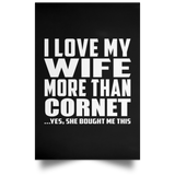 I Love My Wife More Than Cornet - Poster Portrait