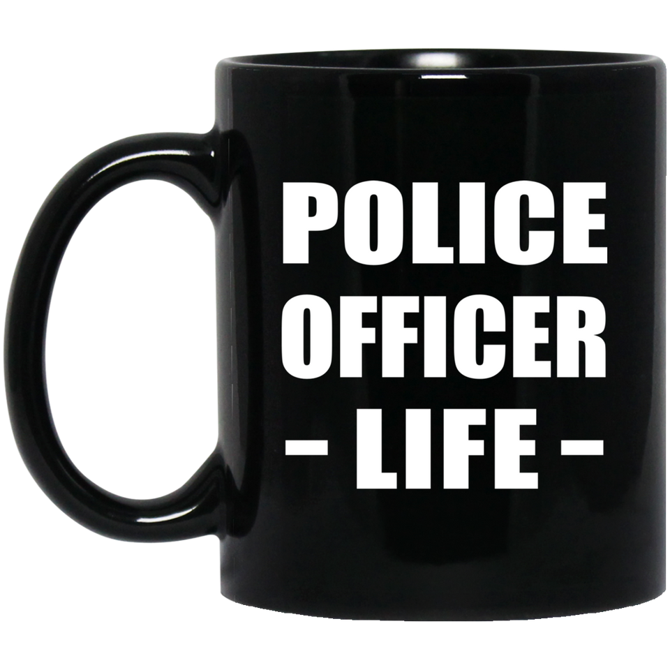 Police Officer Life - 11oz Coffee Mug Black