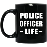 Police Officer Life - 11oz Coffee Mug Black