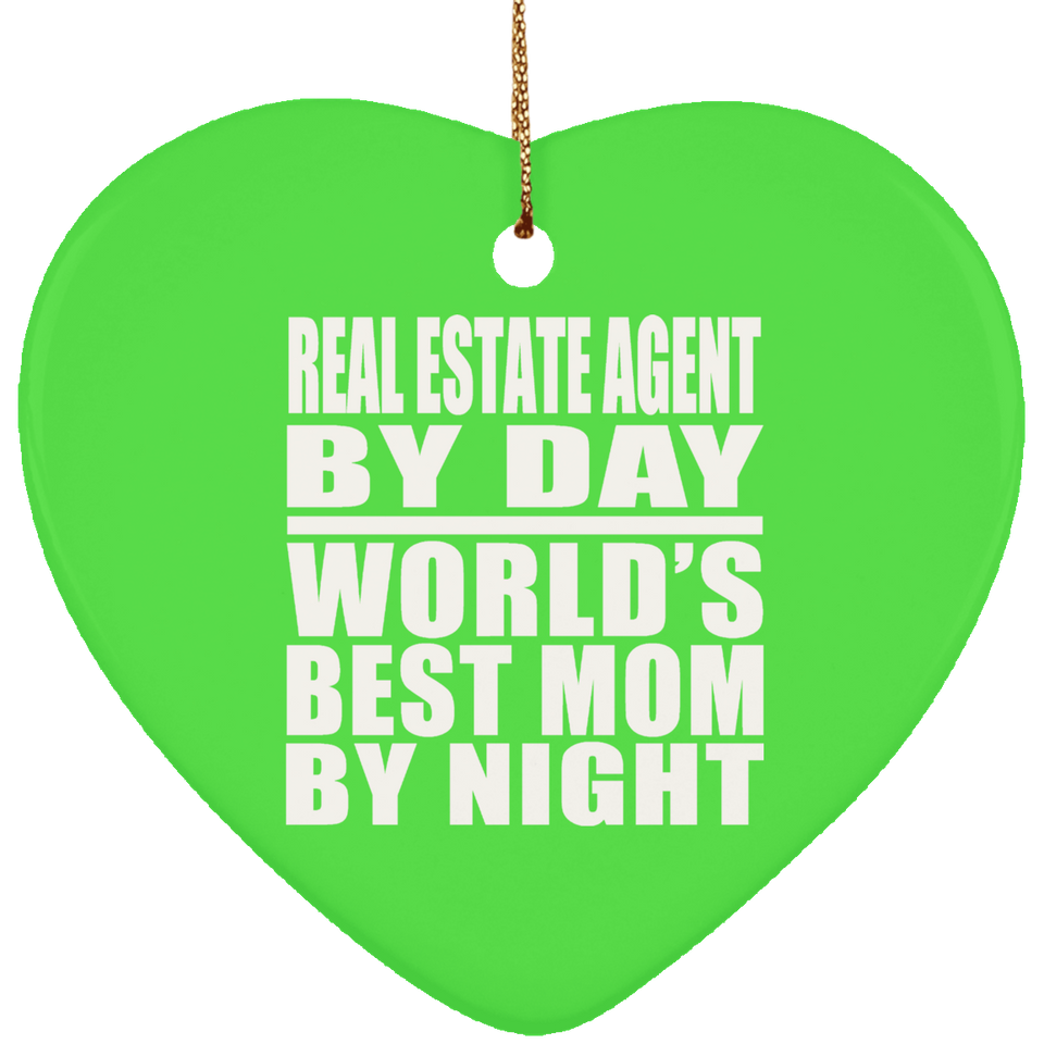 Real Estate Agent By Day World's Best Mom By Night - Heart Ornament