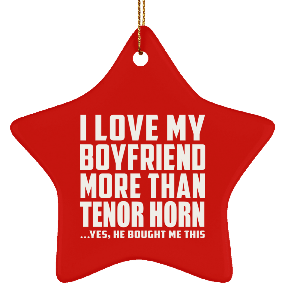 I Love My Boyfriend More Than Tenor Horn - Star Ornament