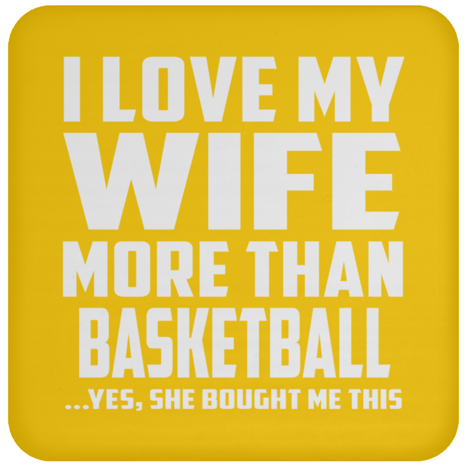 I Love My Wife More Than Basketball - Drink Coaster