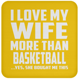 I Love My Wife More Than Basketball - Drink Coaster