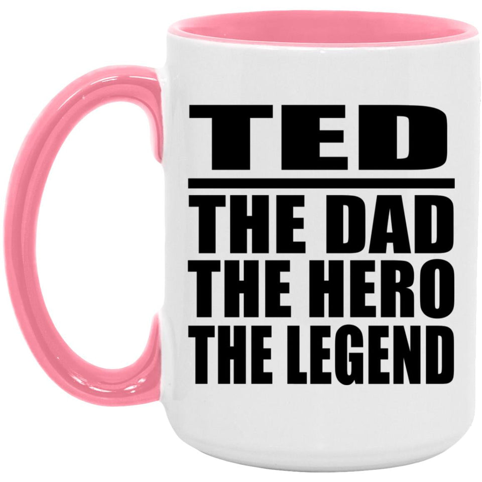 Ted The Dad The Hero The Legend - 15oz Accent Mug Pink