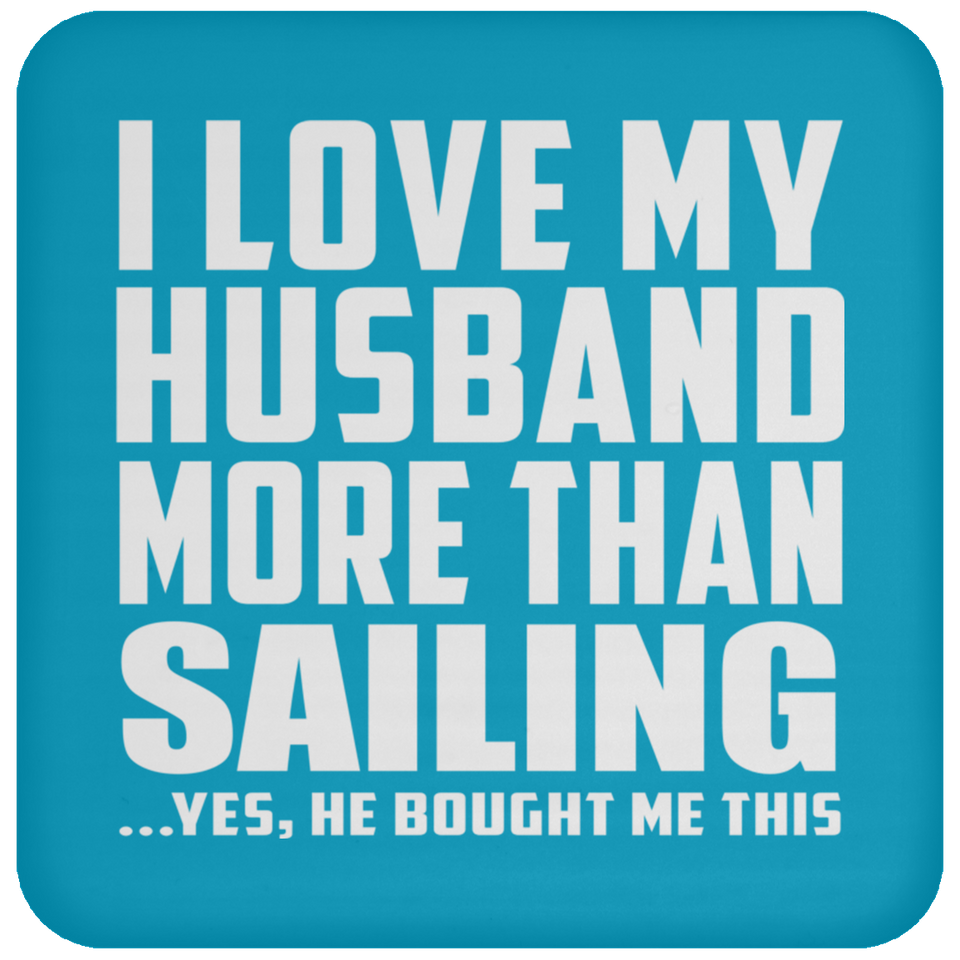I Love My Husband More Than Sailing - Drink Coaster