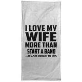 I Love My Wife More Than Start A Band - Hand Towel