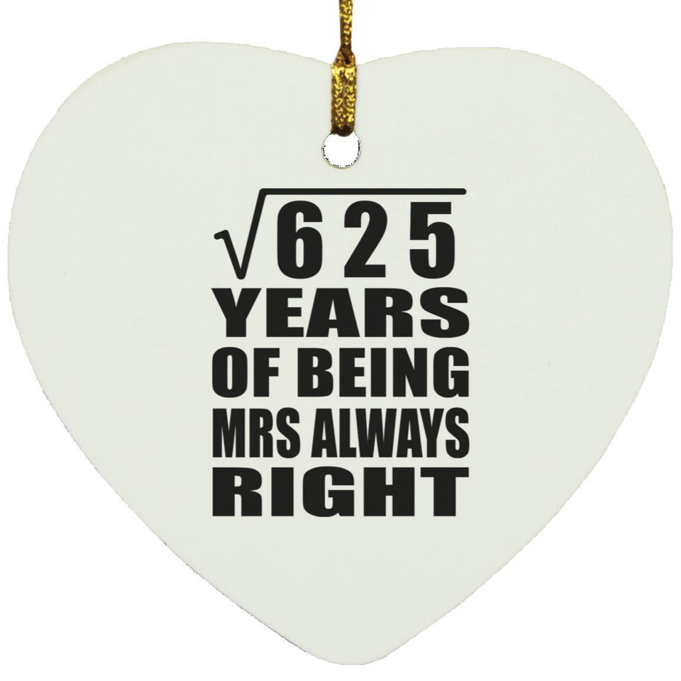 25th Anniversary Square Root of 625 Years Mrs Always Right - Heart Ornament