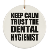 Keep Calm and Trust The Dental Hygienist - Circle Ornament