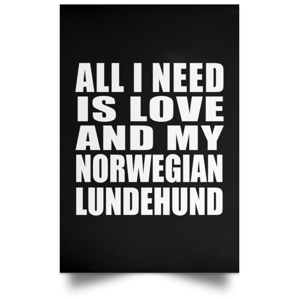 All I Need Is Love And My Norwegian Lundehund - Poster Portrait