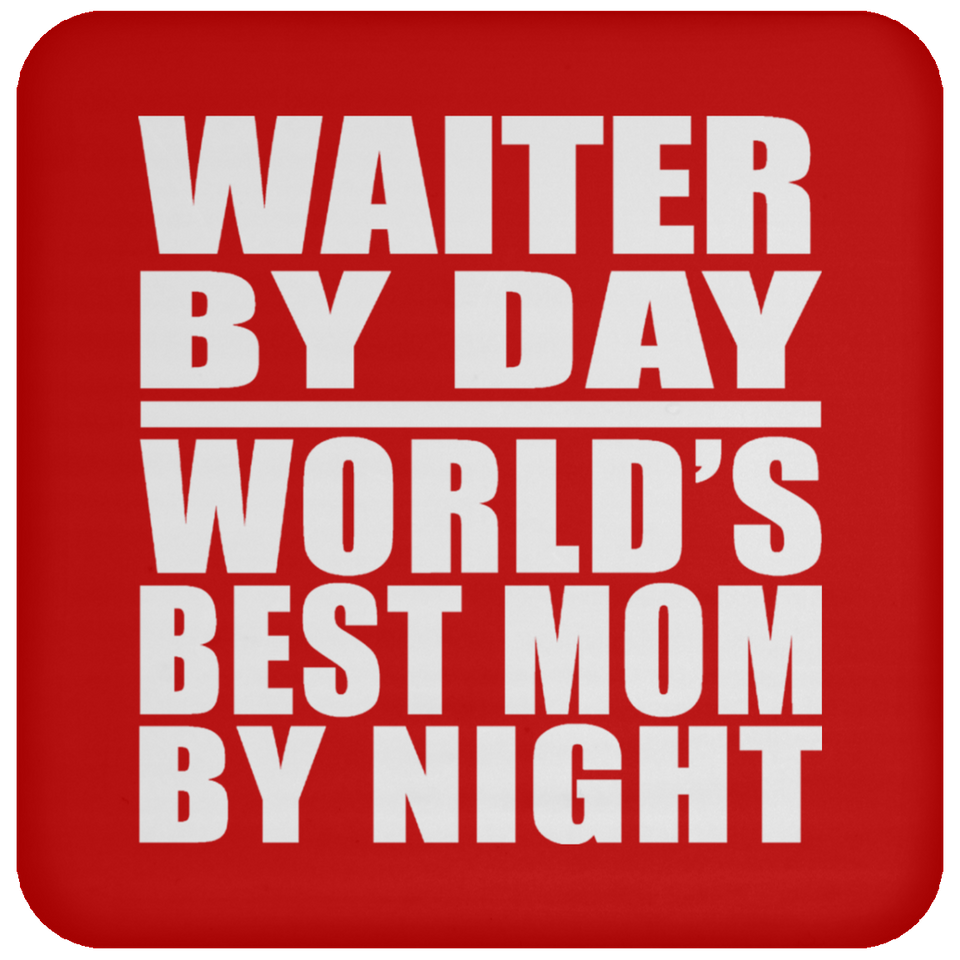 Waiter By Day World's Best Mom By Night - Drink Coaster