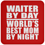 Waiter By Day World's Best Mom By Night - Drink Coaster